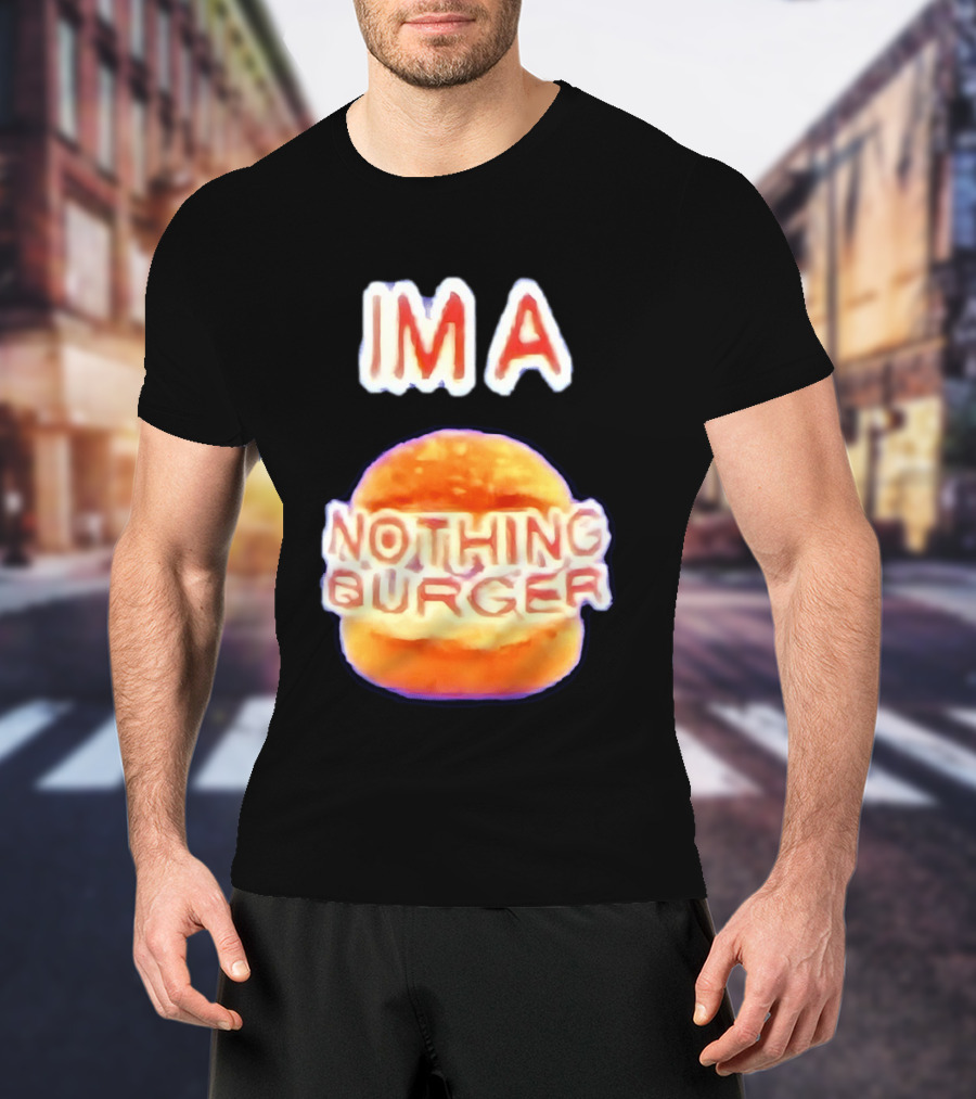 IMA Nothing Burger Funny Meme Phrase T-Shirt
