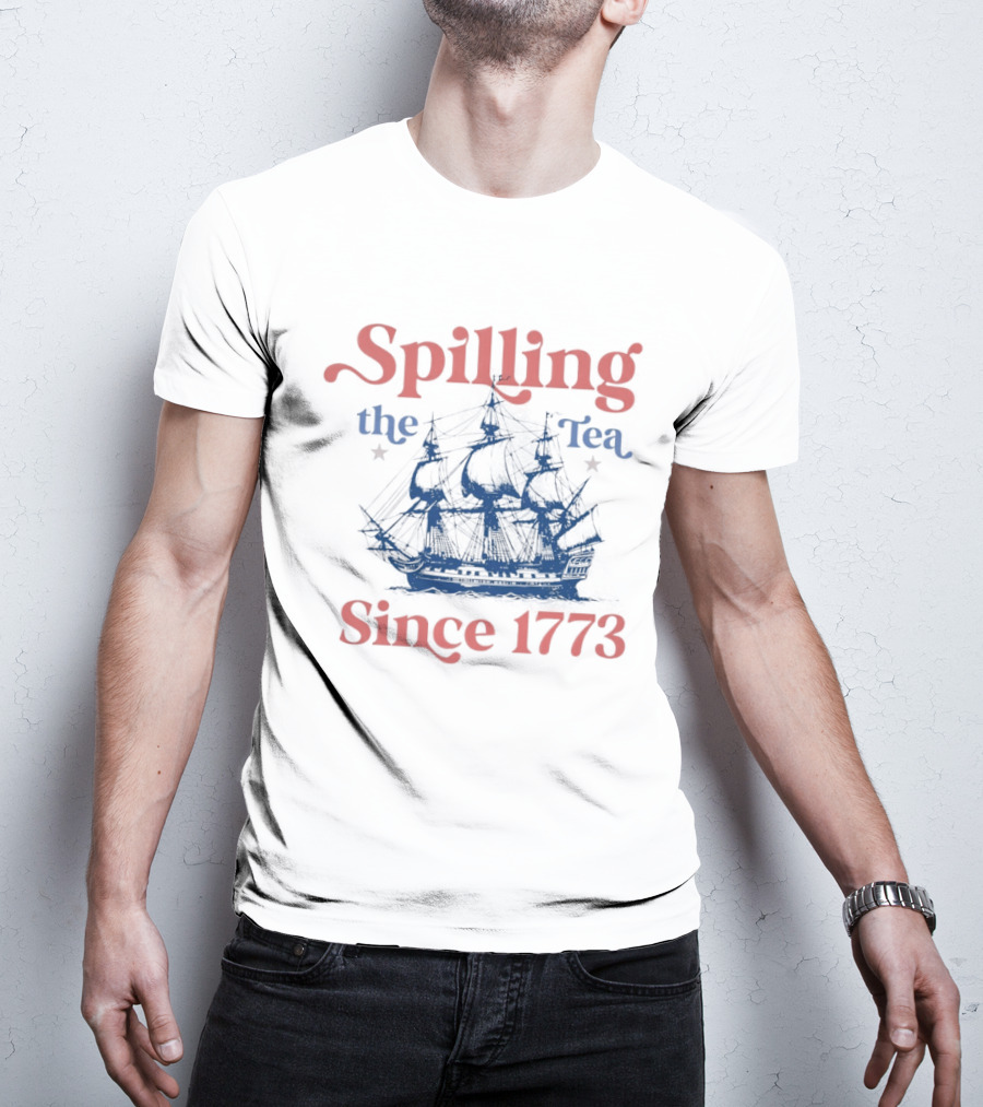 Spilling The Tea Since 1773 Boston Ship Revolutionary History T-Shirt