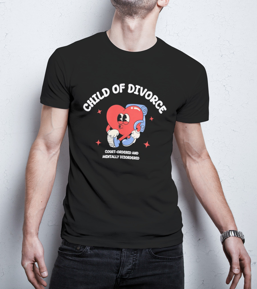 Child Of Divorce Court Ordered Mentally Disordered Heart T-Shirt