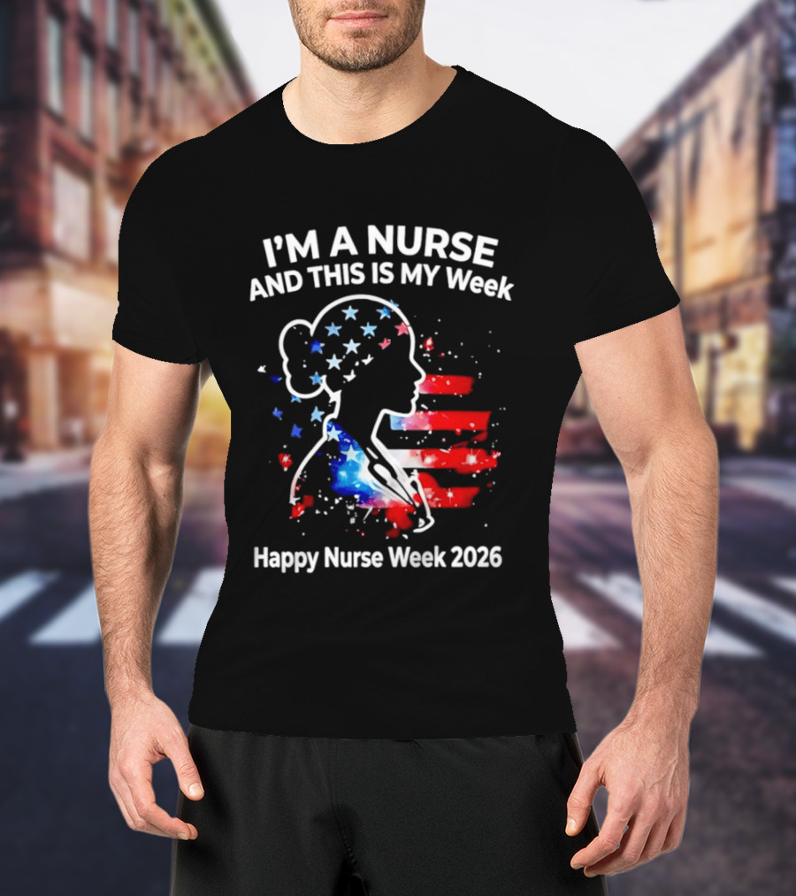 I'm A Nurse And This Is My Week Happy Nurse Week 2026 USA Flag T-Shirt