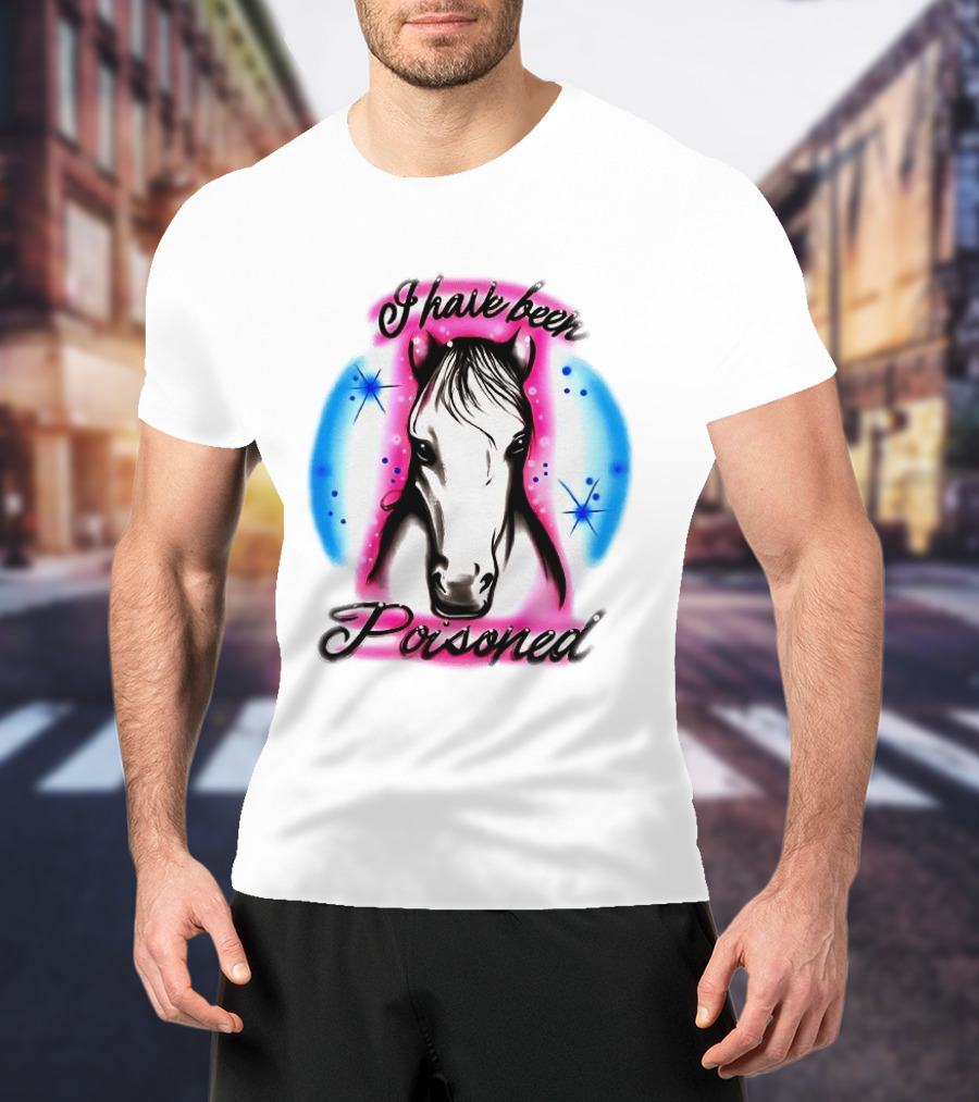 Horse I Have Been Poisoned Funny Meme Text With Colorful T-Shirt