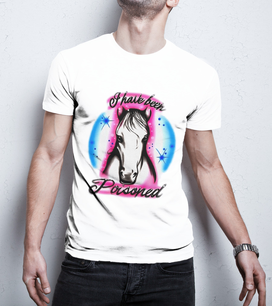 Horse I Have Been Poisoned Funny Meme Text With Colorful T-Shirt