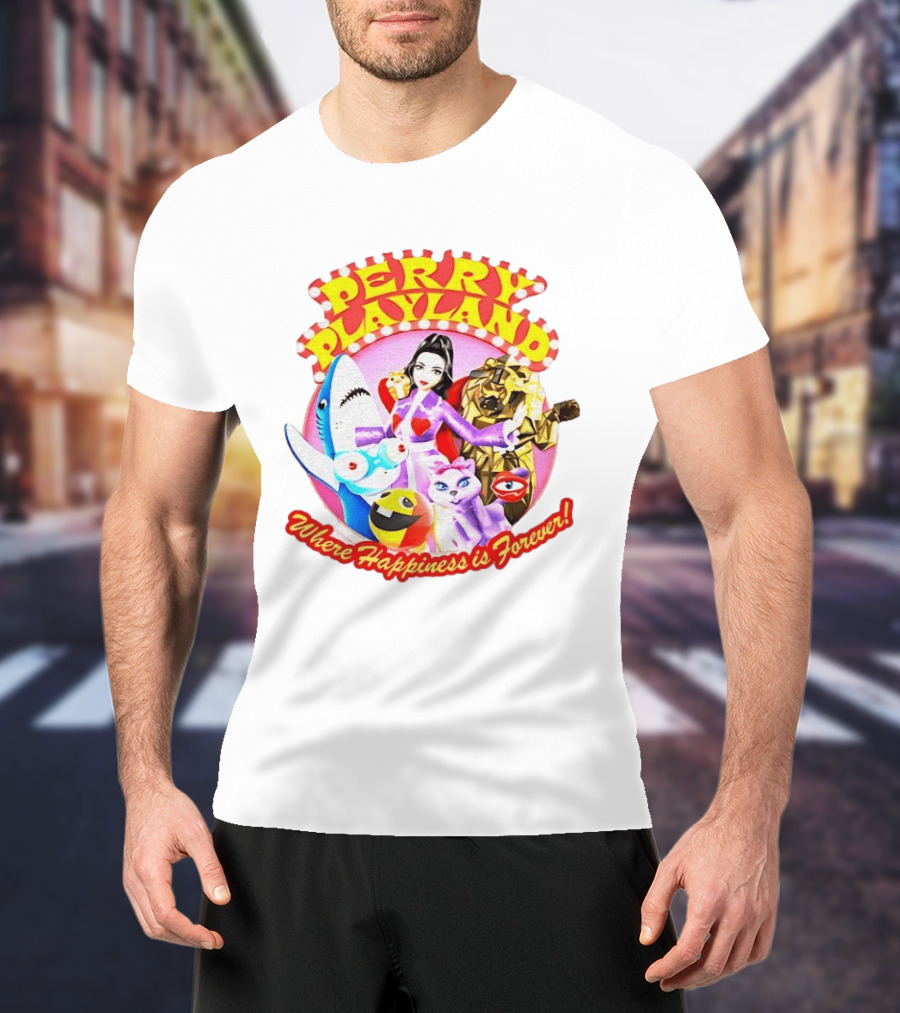 Perry Playland Where Happiness Is Forever Colorful Characters And Fun Decorations T-Shirt
