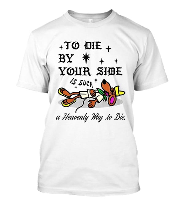 To Die By Your Side Is Such A Heavenly Way To Die Slowpoke Rodriguez T-Shirt