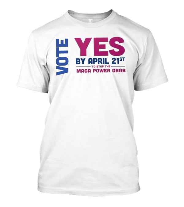 Virginia Redistricting Vote Yes By April 21st Maga Power Grab 2026 Election T-Shirt