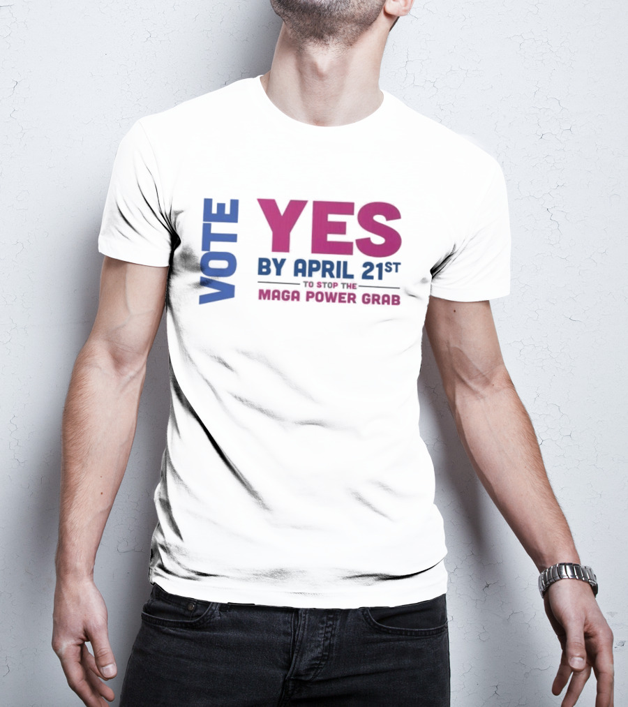 Virginia Redistricting Vote Yes By April 21st Maga Power Grab 2026 Election T-Shirt
