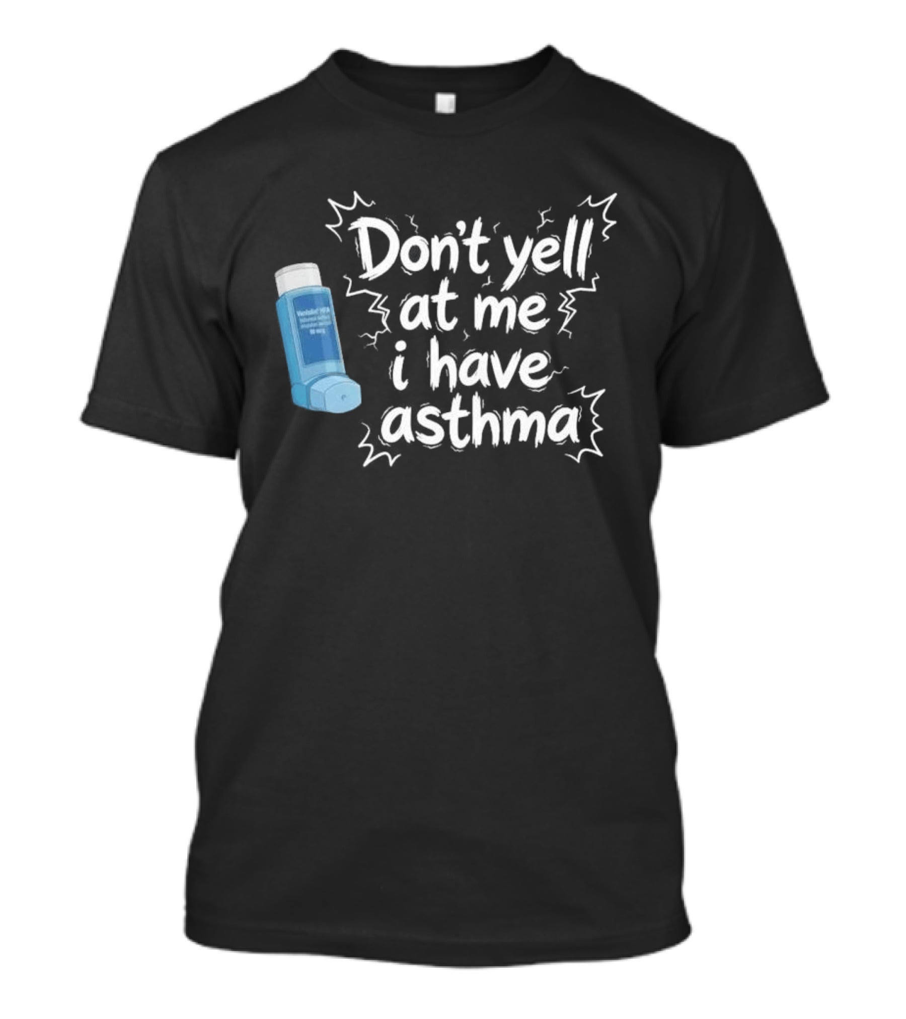 Don't Yell At Me I Have Asthma Inhaler Joke T-Shirt