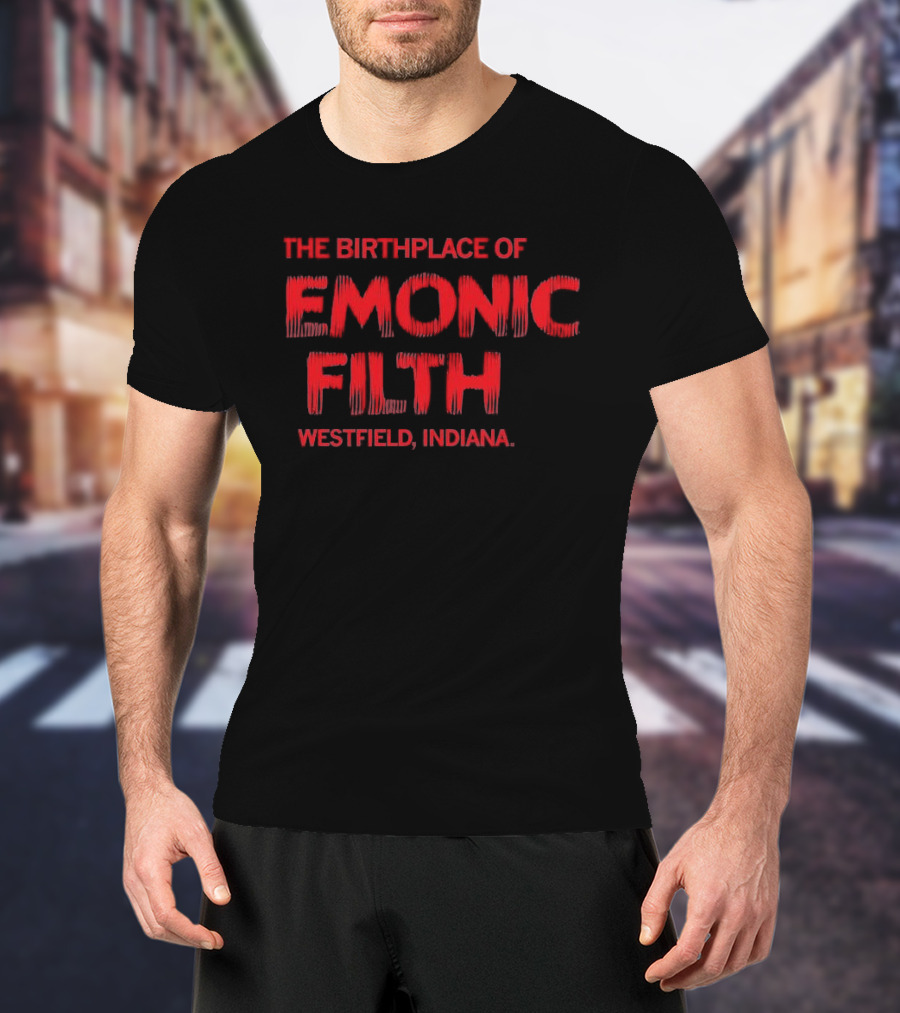 The Birthplace Of Demonic Filth Westfield Indiana T-Shirt