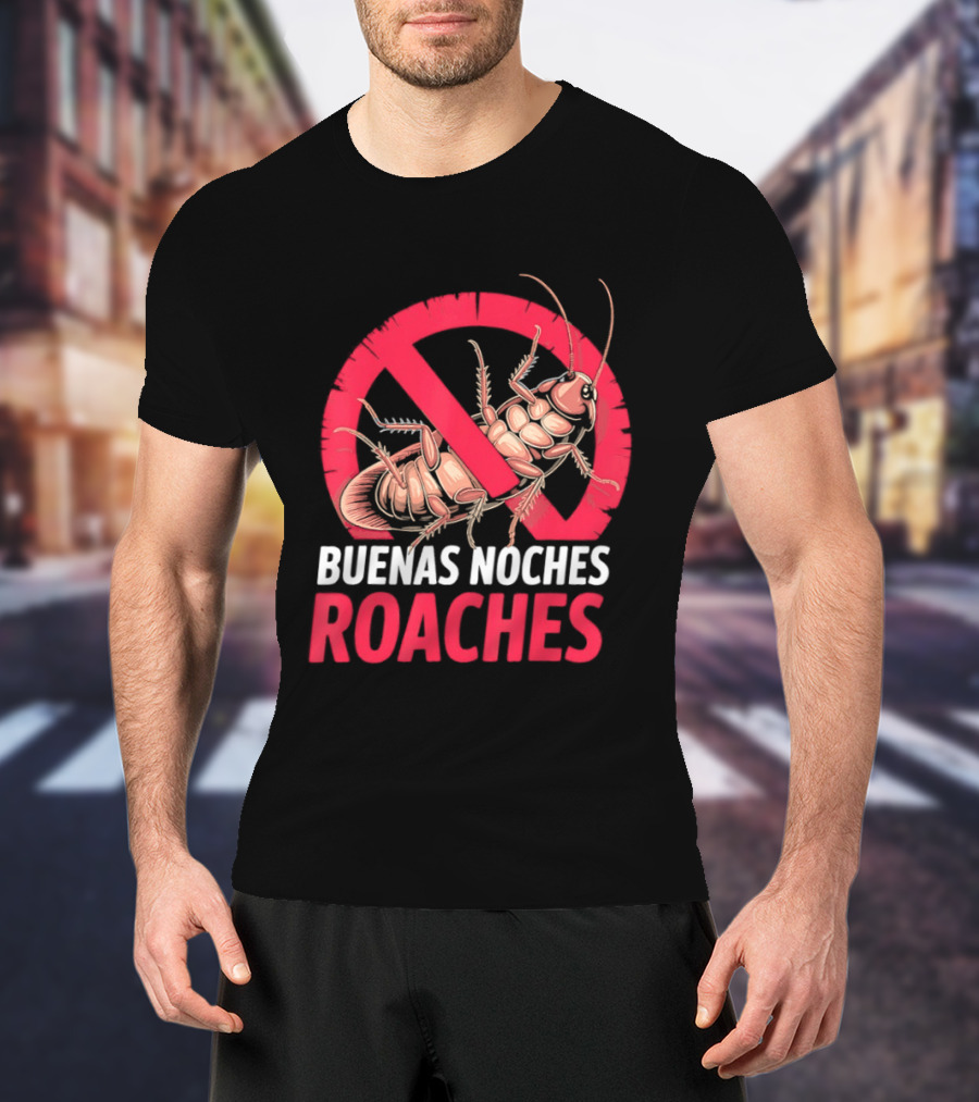 Buenas Noches Roaches Anti Bug Humor Bilingual Pest Control T-Shirt