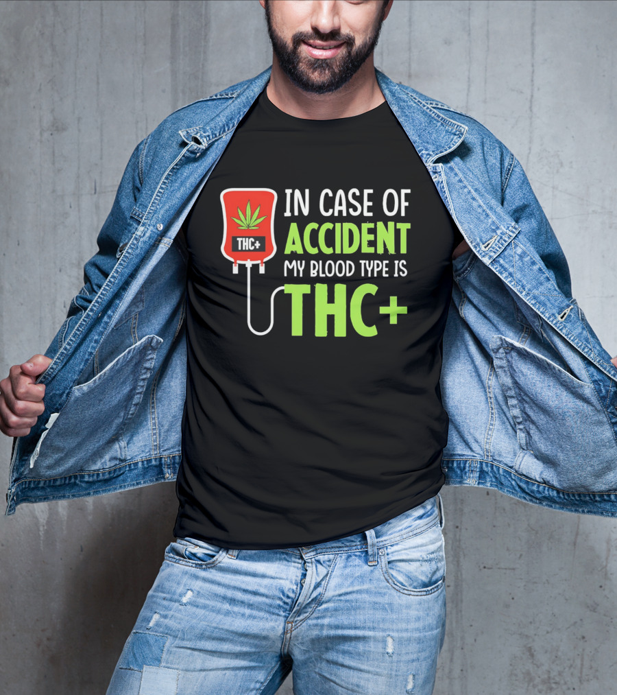 In Case Of Accident My Blood Type Is THC T-Shirt