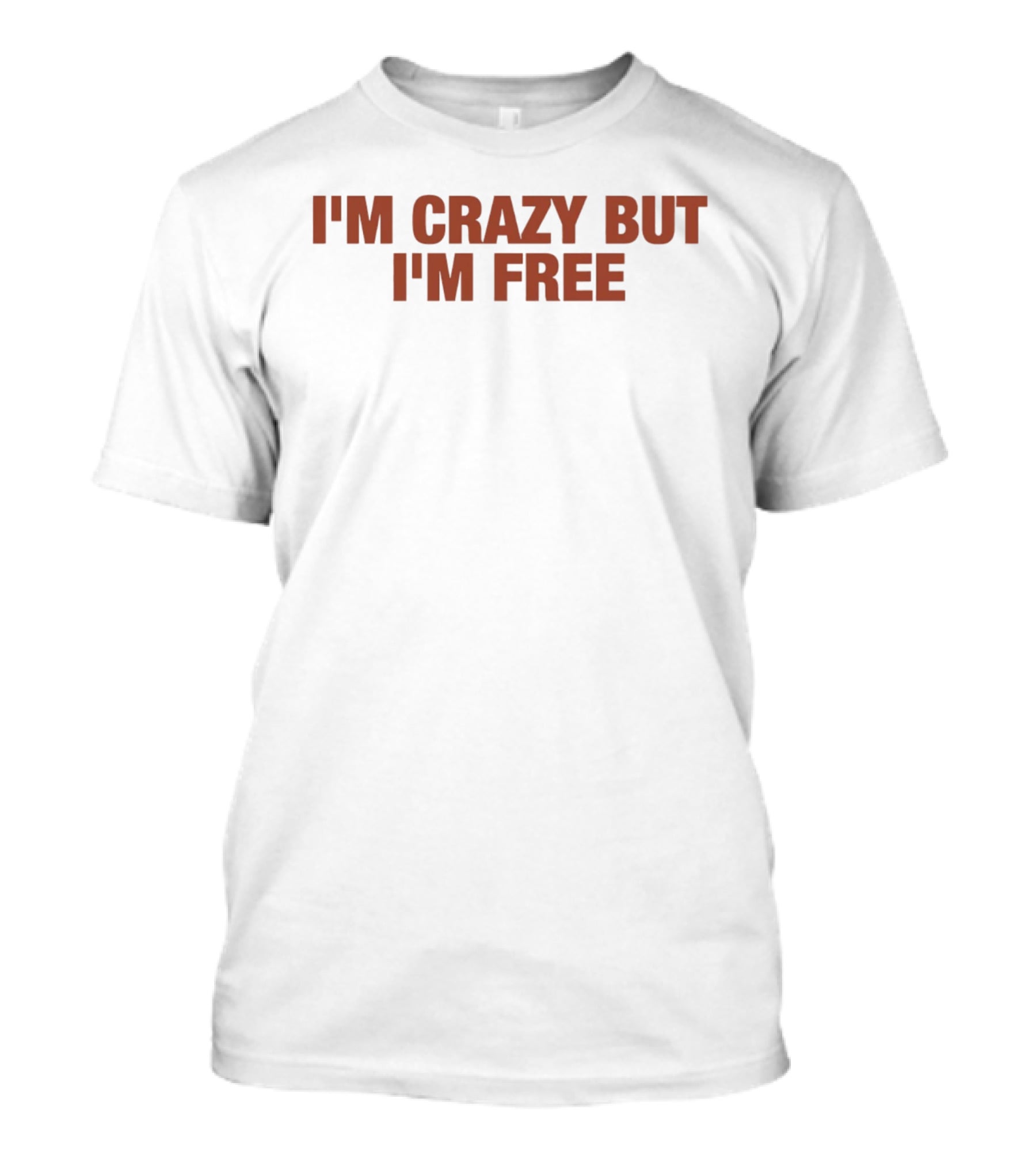 I'm Crazy But I'm Free T-Shirt