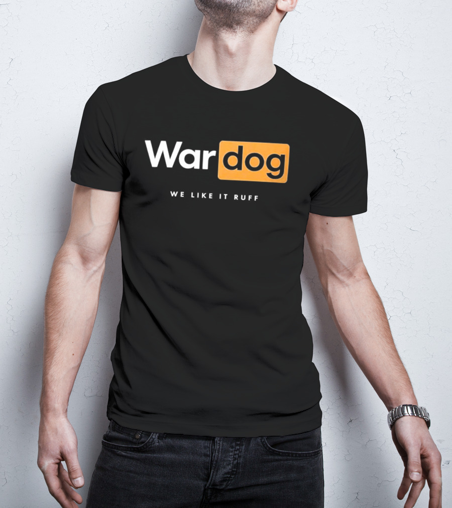 War Dog We Like It Ruff Rugged Canine T-Shirt