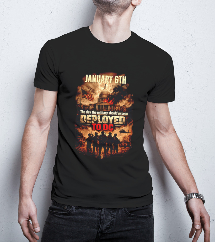 January 6th Capitol Crisis Military Deployment Advocated T-Shirt