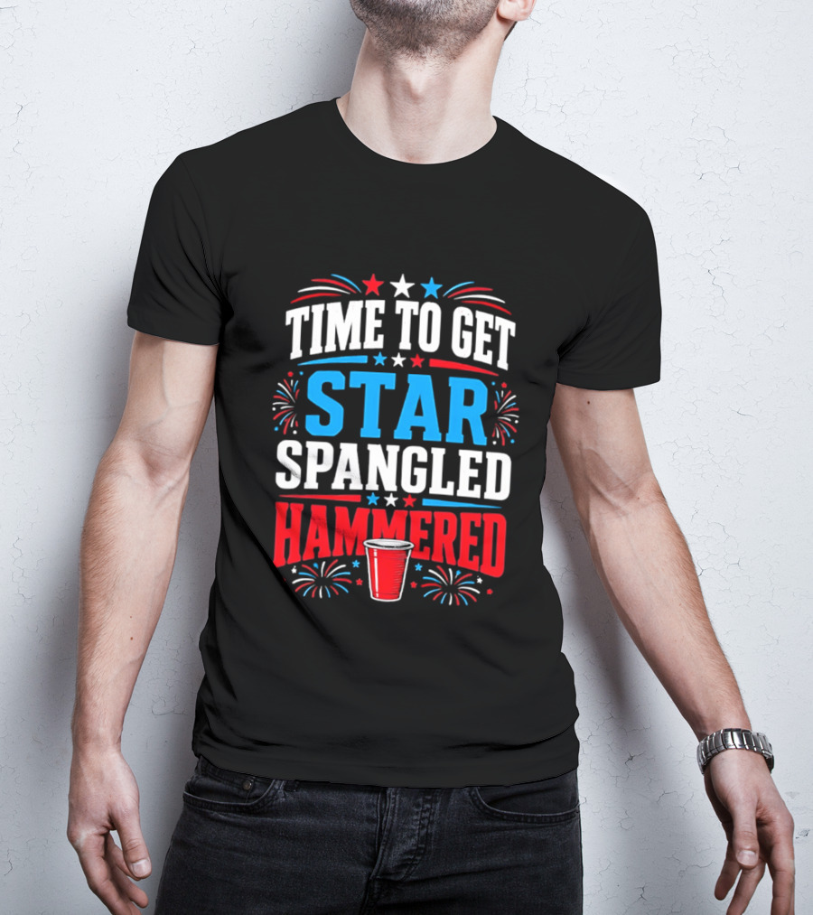 Time To Get Star Spangled Hammered Patriotic 4th Of July Party Red White Blue Fireworks Cup T-Shirt