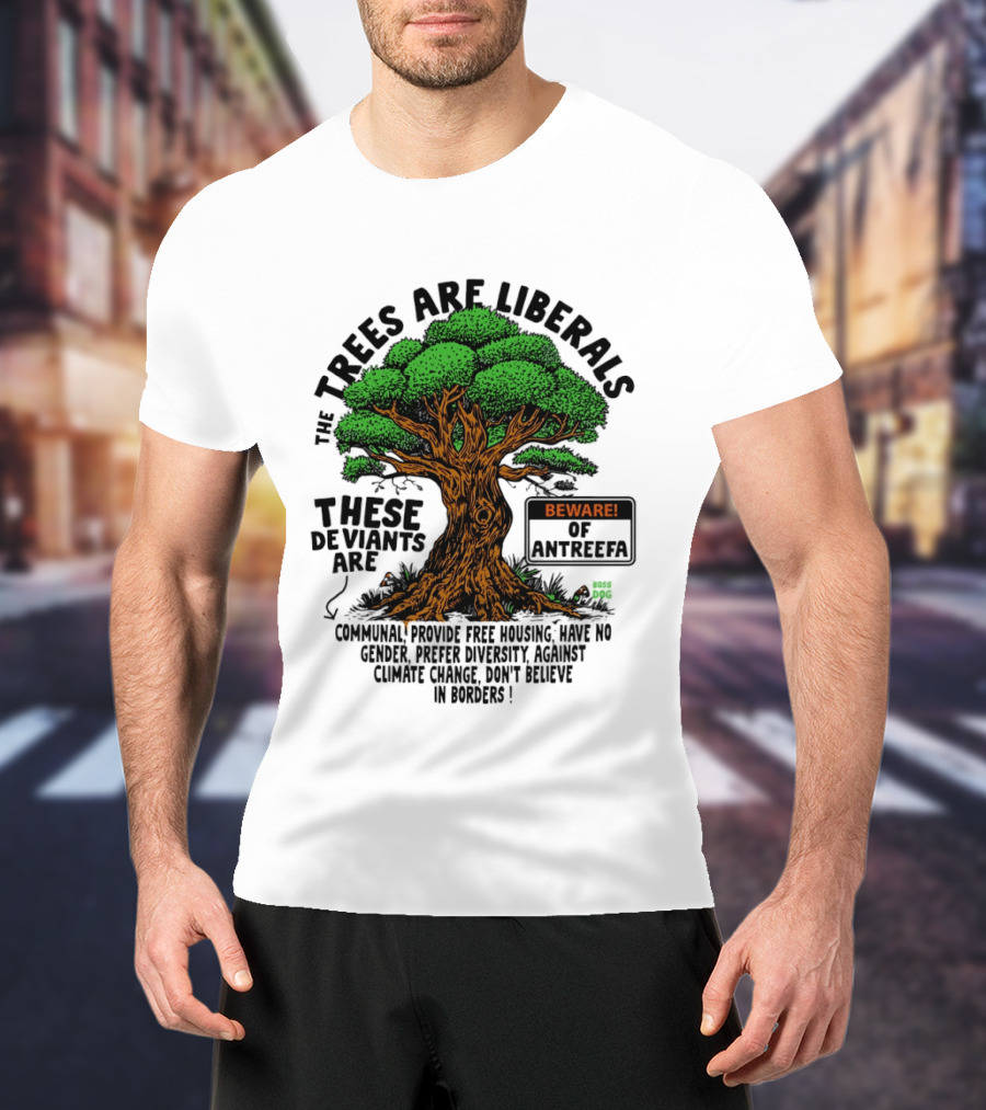 The Trees Are Liberals Beware Of Antifascism Diversity Accept Change Not Delete In Progress T-Shirt
