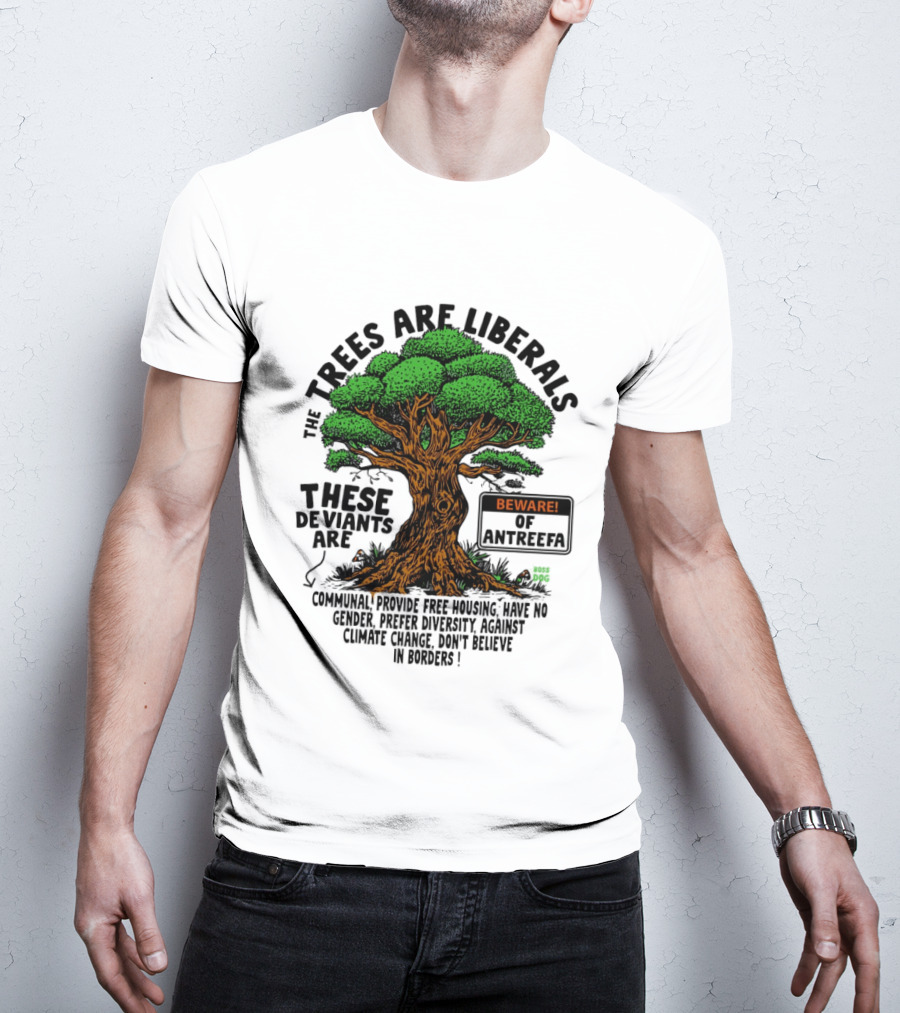 The Trees Are Liberals Beware Of Antifascism Diversity Accept Change Not Delete In Progress T-Shirt
