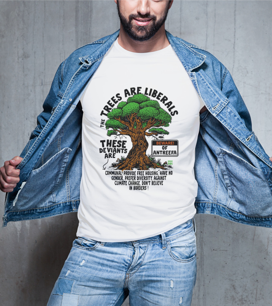 The Trees Are Liberals Beware Of Antifascism Diversity Accept Change Not Delete In Progress T-Shirt