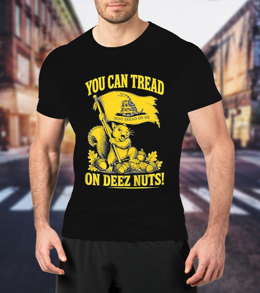 You Can Tread On Deez Nuts Squirrel Don't Tread On Me Flag T-Shirt