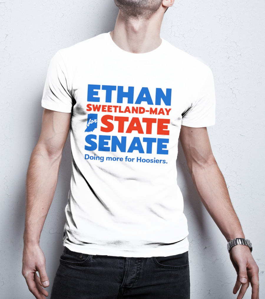 Ethan Sweetland May For State Senate Doing More For Hoosiers T-Shirt
