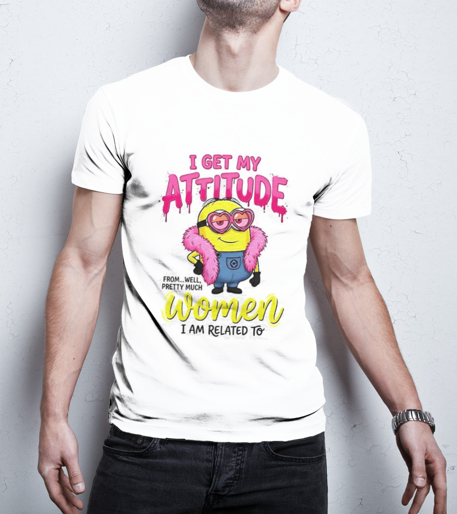 Minion I Get My Attitude From Women I Am Related To Pink And Yellow T-Shirt