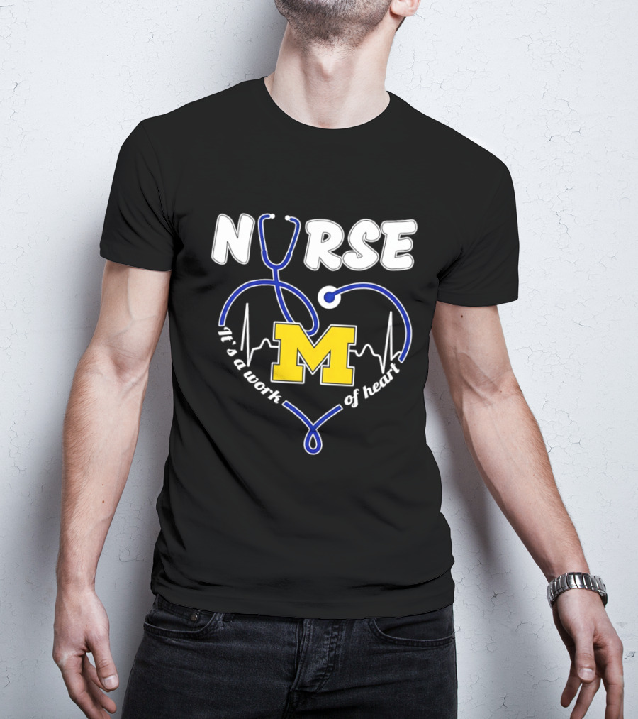 Michigan Wolverines Nurse Stethoscope Heart Work Of Heart T-Shirt