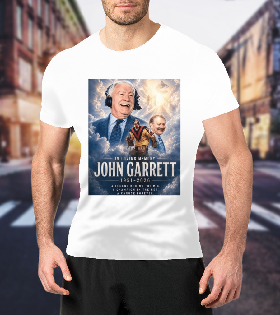 In Loving Memory John Garrett 1951 2026 A Champion In The Net Canuck Forever T-Shirt