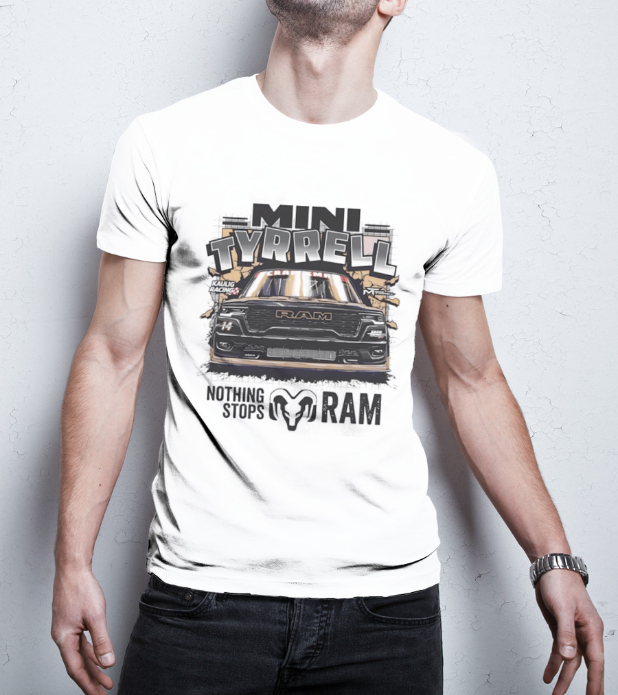 Mini Tyrell Kaulig Racing RAM Nothing Stops T-Shirt