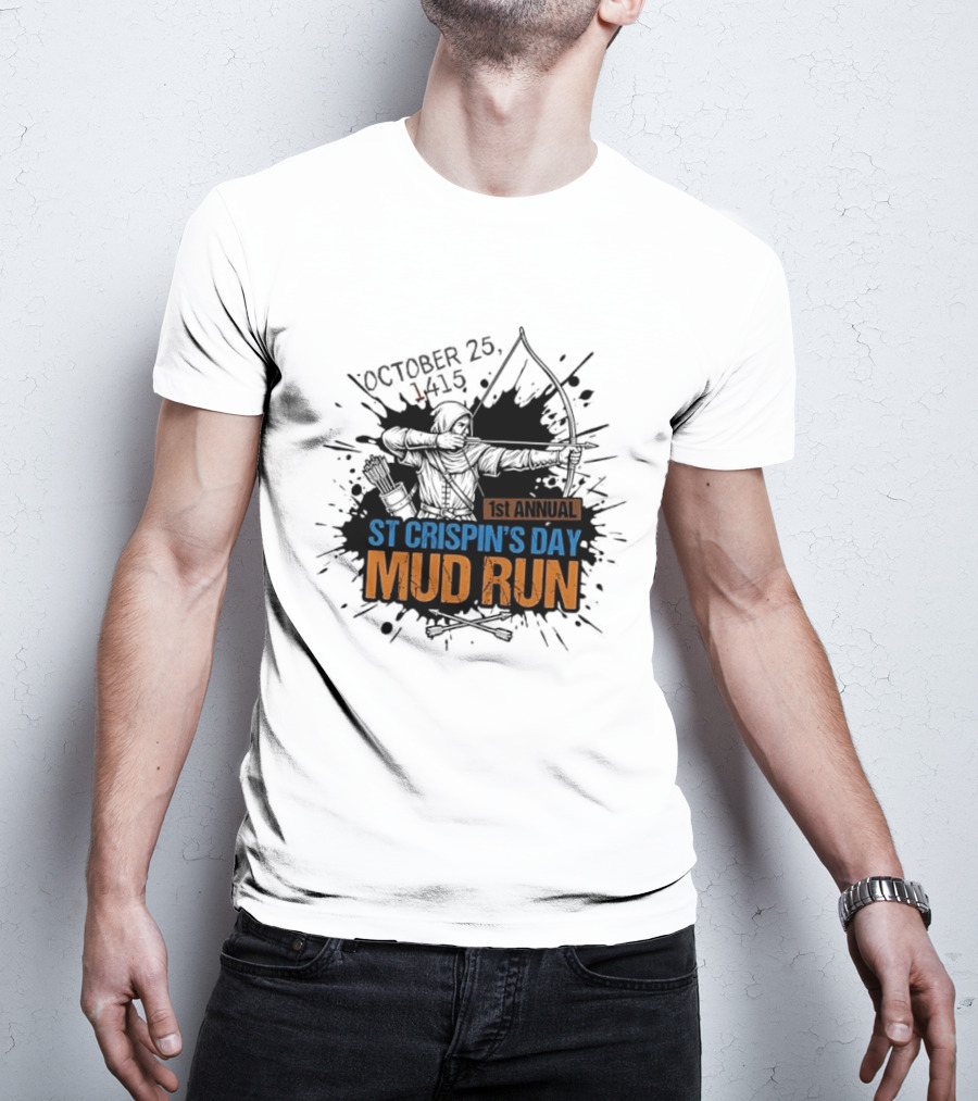 October 25 1415 1st Annual St Crispin's Day Mud Run Agincourt T-Shirt