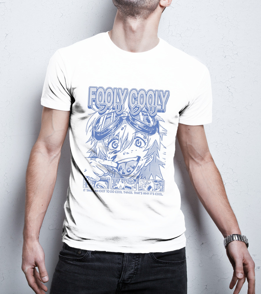 Fooly Cooly It Takes An Idiot To Do Cool Things That's Why It's T-Shirt