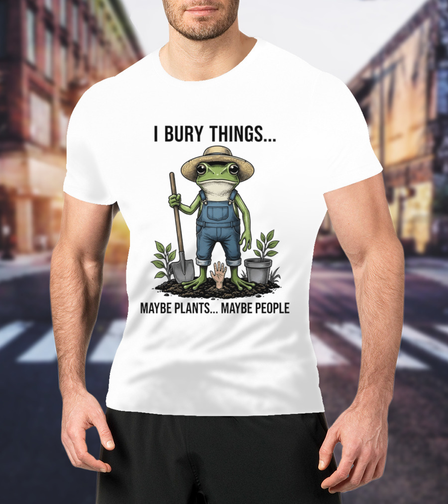 Frog Farmer I Bury Things Maybe Plants Maybe People Gardening Humor T-Shirt