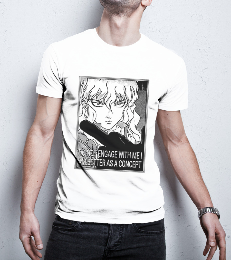 Griffith Do Not Engage With Me I Am Better As A Concept Anime T-Shirt
