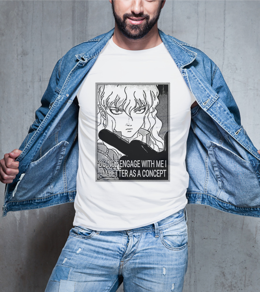 Griffith Do Not Engage With Me I Am Better As A Concept Anime T-Shirt