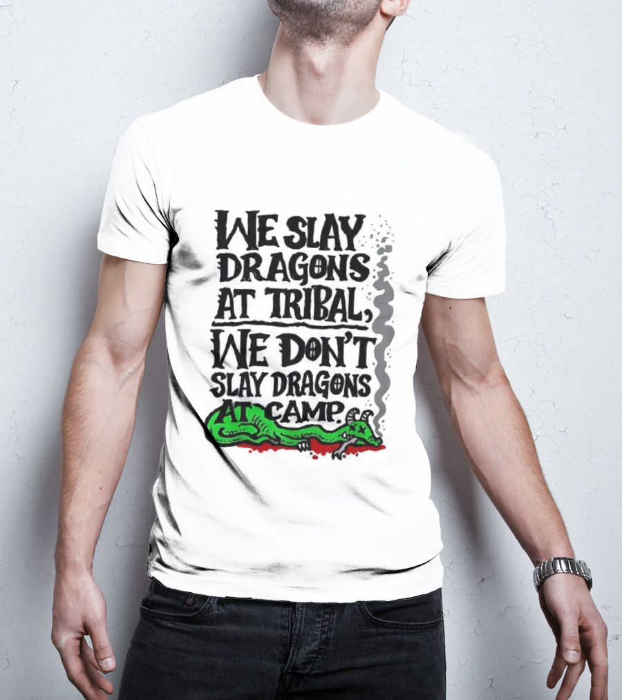 We Slay Dragons At Tribal We Don't Slay Dragons At Camp Green Dragon T-Shirt