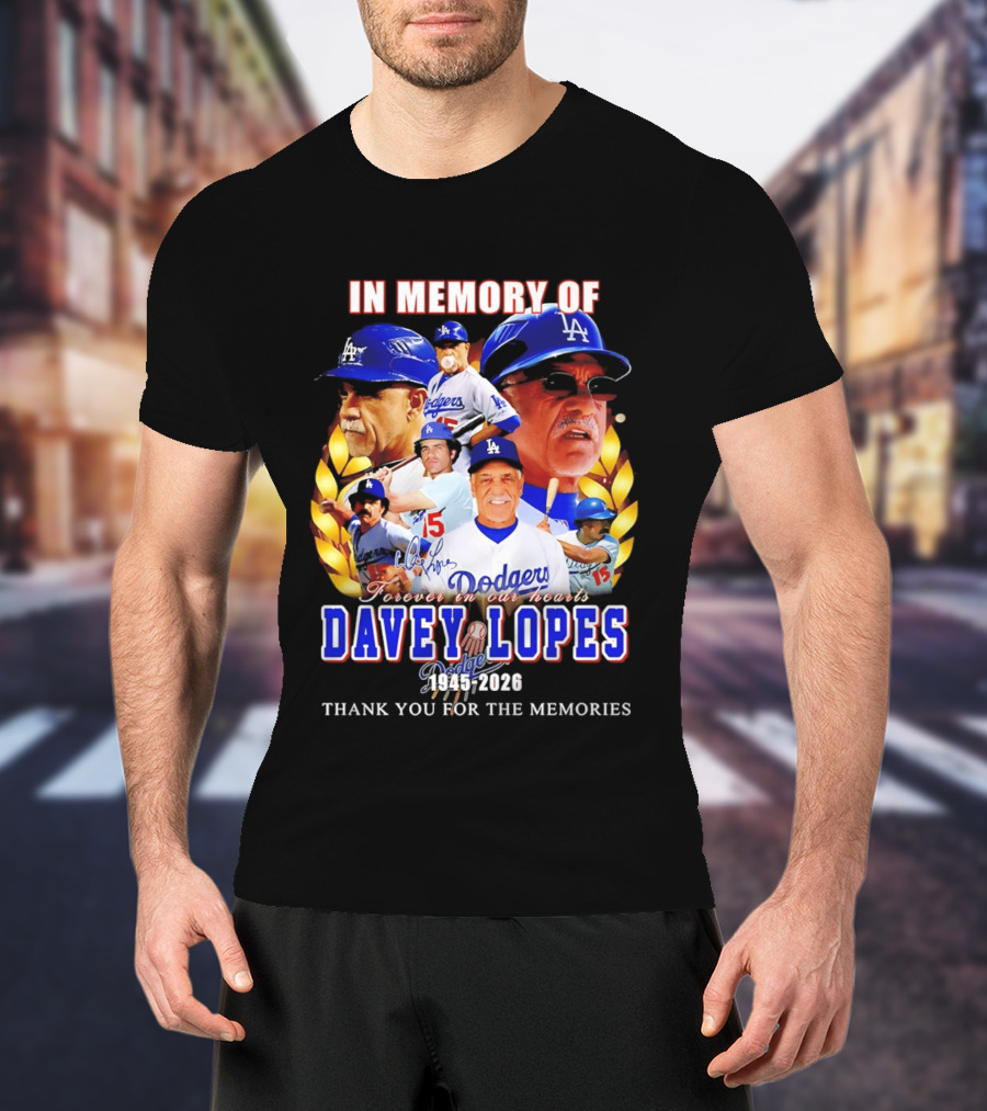In Memory Of Davey Lopes Los Angeles Dodgers Forever In Our Hearts 1945 2026 Thank You For The Memories T-Shirt