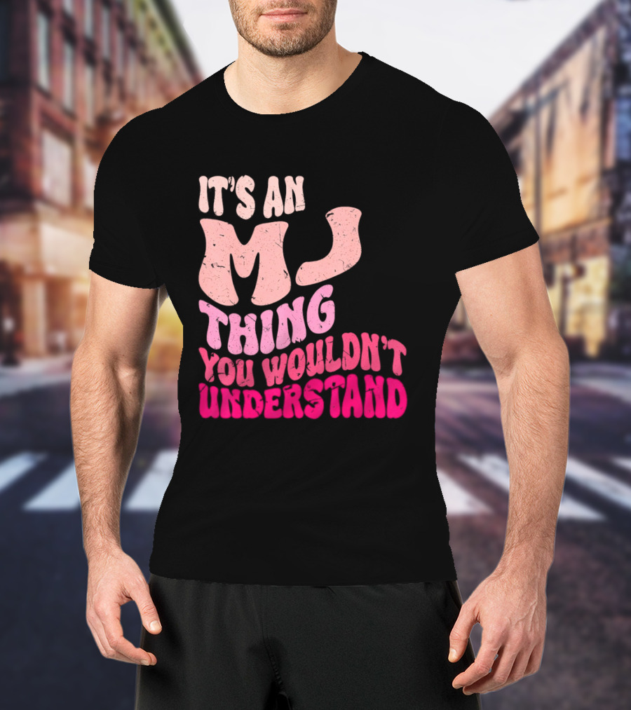 It's An MJ Thing You Wouldn't Understand Groovy Girls T-Shirt