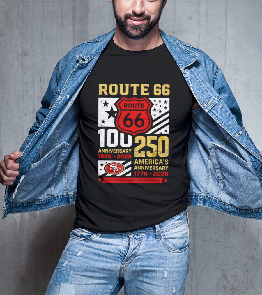 San Francisco 49ers Route 66 100th Anniversary 1926 2026 250th America's Anniversary 1776 2026 T-Shirt