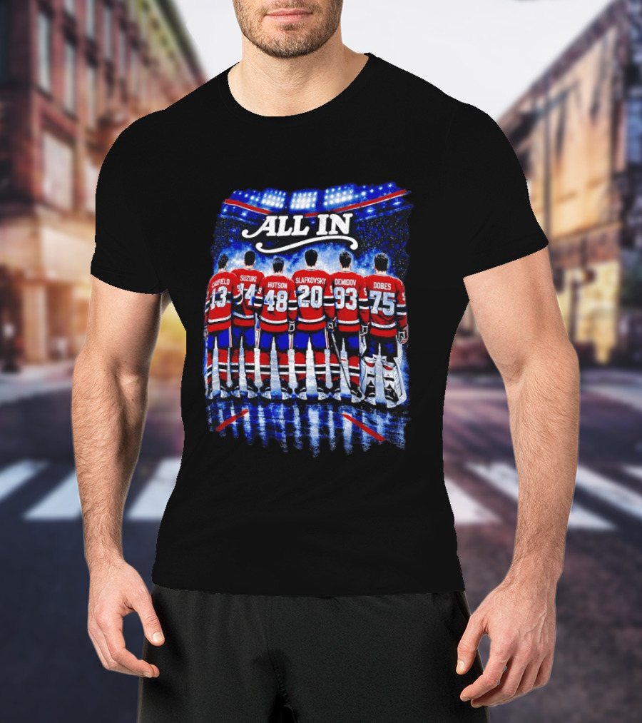 Montreal Canadiens All In Caulfield Suzuki Hutson Slafkovsky Demidov Dobes T-Shirt