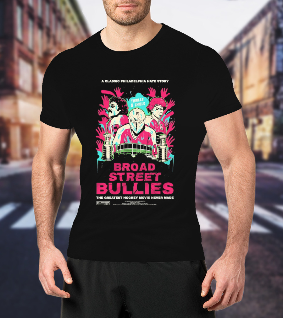Philadelphia Flyers Broad Street Bullies A Classic Philadelphia Hate Story Thrills And Chills The Greatest Hockey Movie Never Made T-Shirt