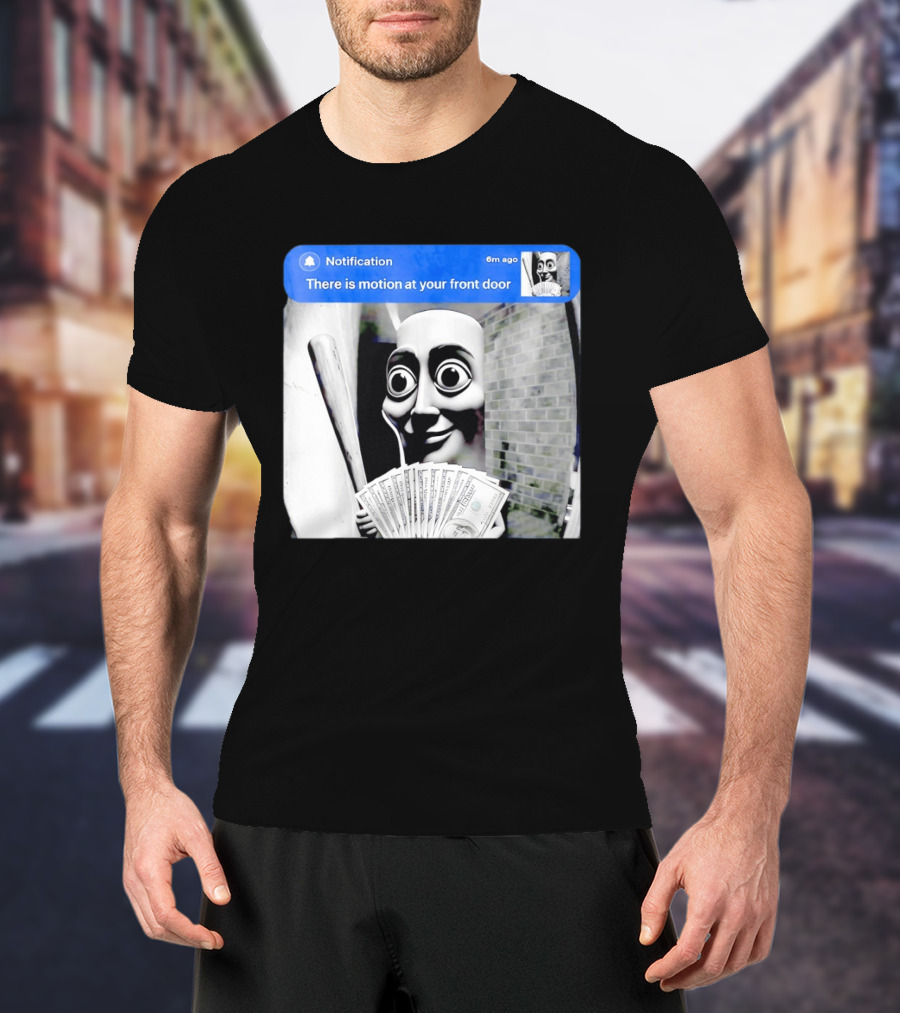 Notification 6m Ago There Is Motion At Your Front Door Sahur Meme With Dollar Bills T-Shirt