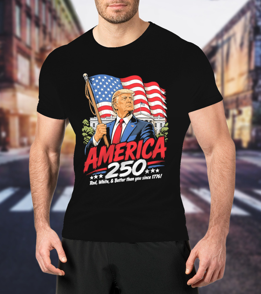 America 250 Red White Blue Patriotic Better Than Ever Since 1776 T-Shirt
