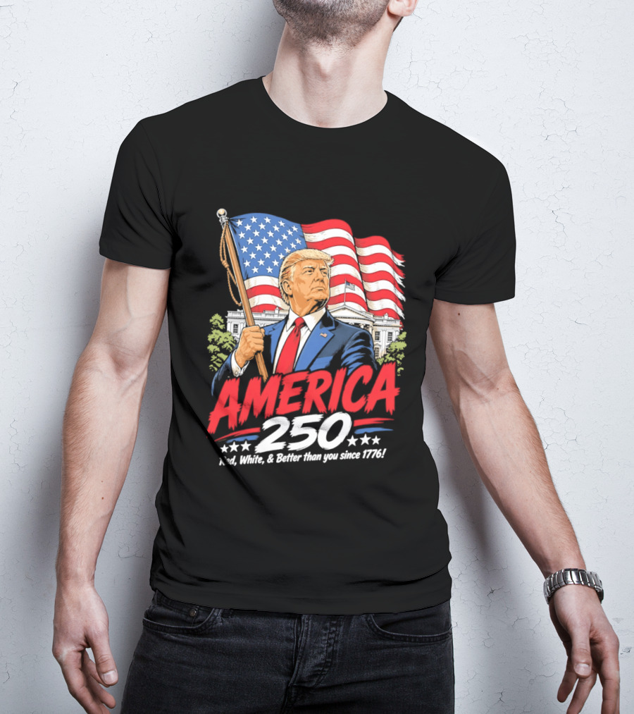America 250 Red White Blue Patriotic Better Than Ever Since 1776 T-Shirt
