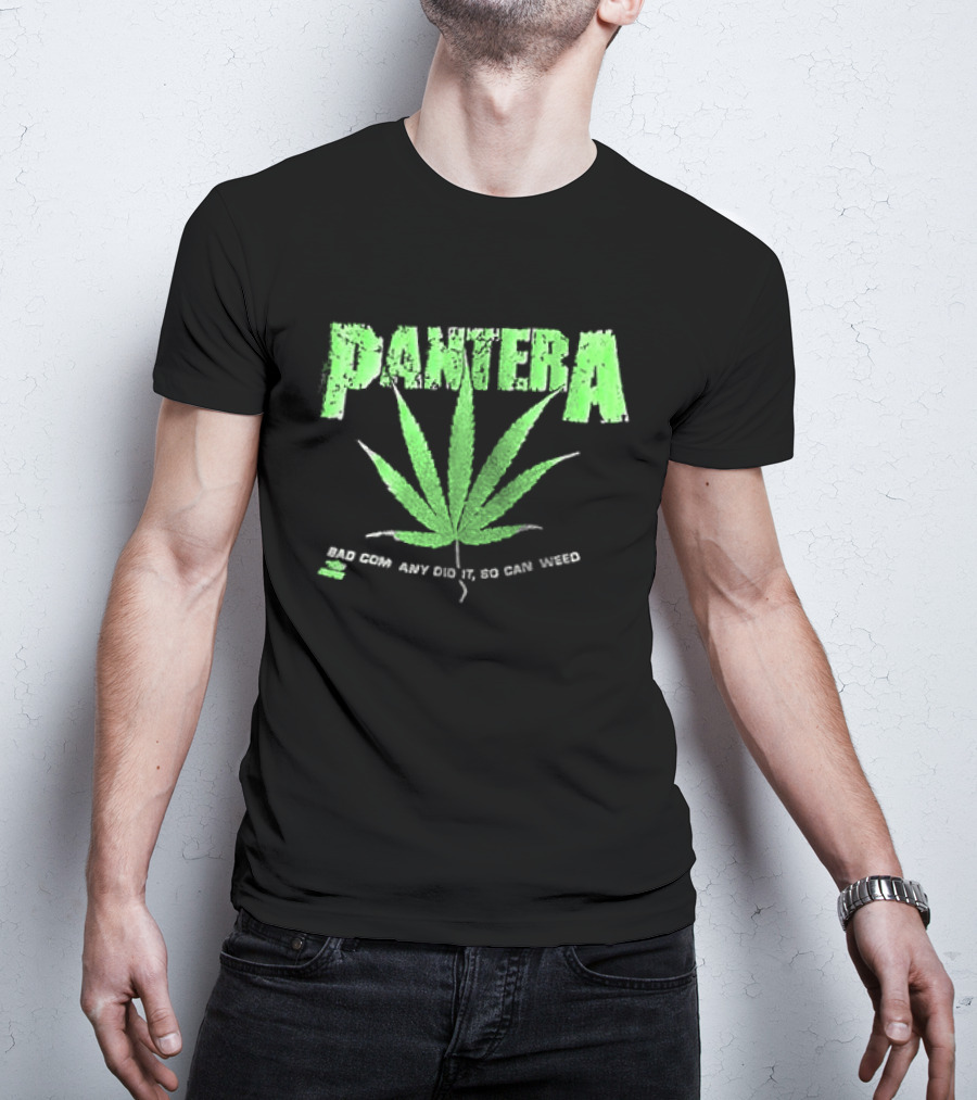 Pantera Weed Leaf Bad Company Did It So Can Weed T-Shirt