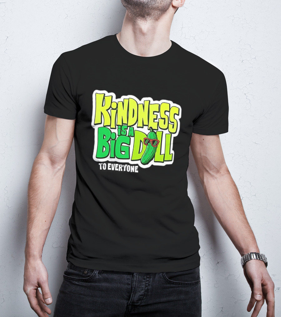 Kindness Is A Big Dill Pickle With Sunglasses T-Shirt