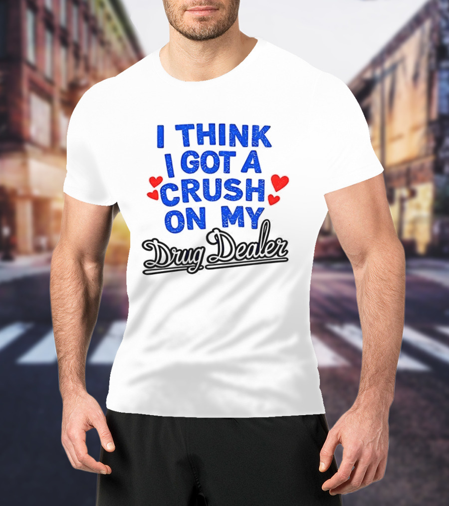 I Think I Got A Crush On My Drug Dealer Vintage Retro Bold Red Hearts T-Shirt