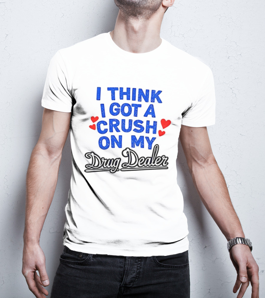 I Think I Got A Crush On My Drug Dealer Vintage Retro Bold Red Hearts T-Shirt