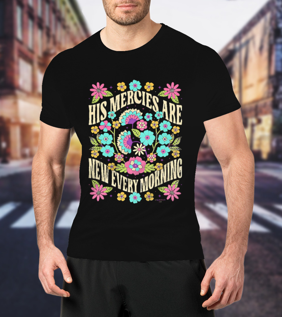 His Mercies Are New Every Morning Floral Pastel Blossoms T-Shirt