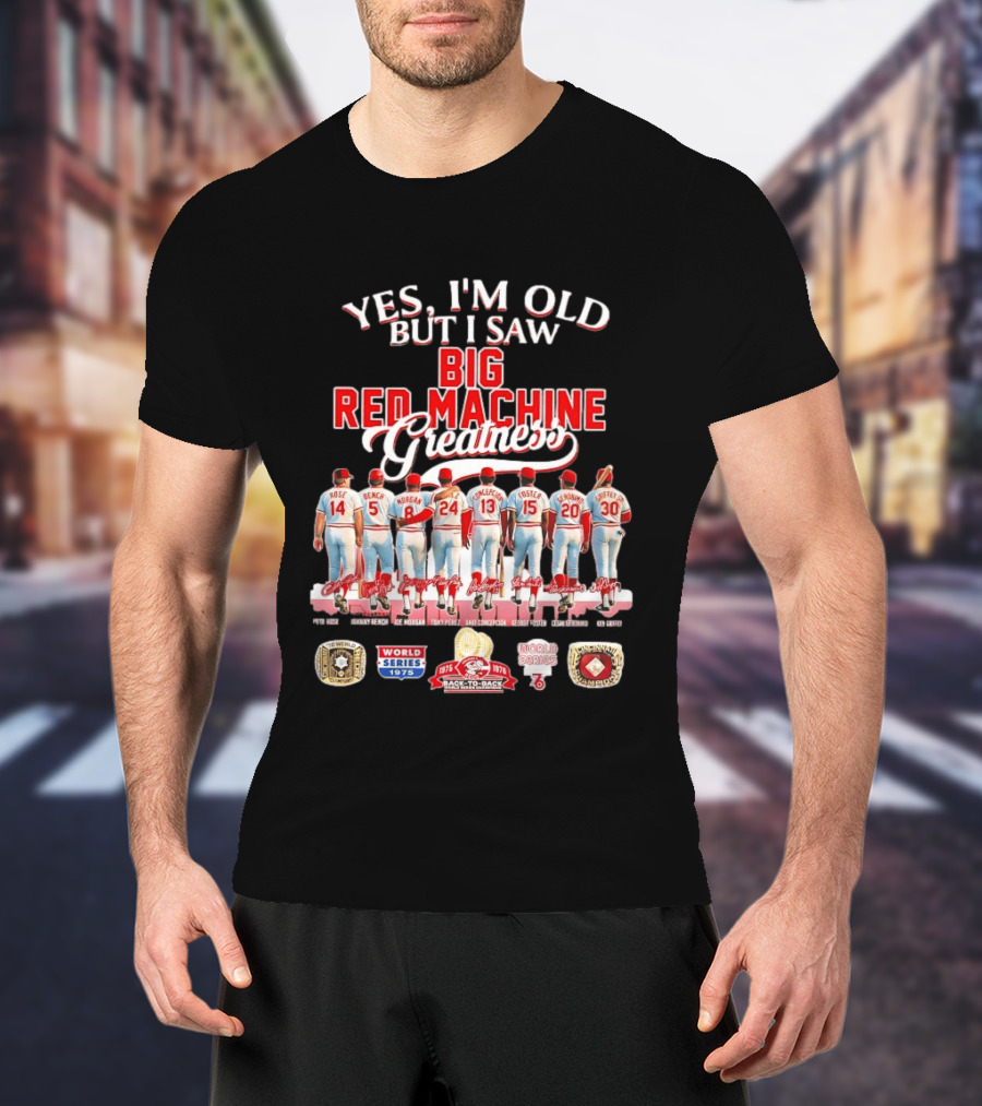 Yes I'm Old But I Saw Big Red Machine 1975 1976 Cincinnati Reds World Series Champions Rose Bench Morgan T-Shirt