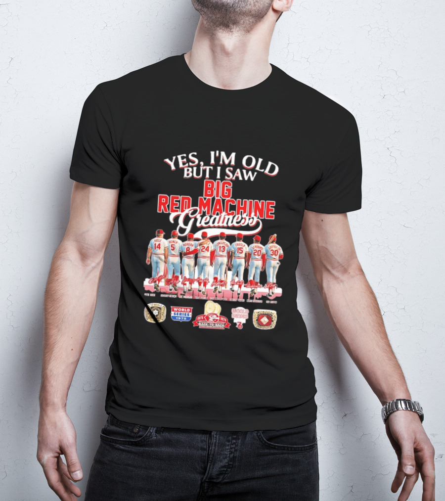 Yes I'm Old But I Saw Big Red Machine 1975 1976 Cincinnati Reds World Series Champions Rose Bench Morgan T-Shirt