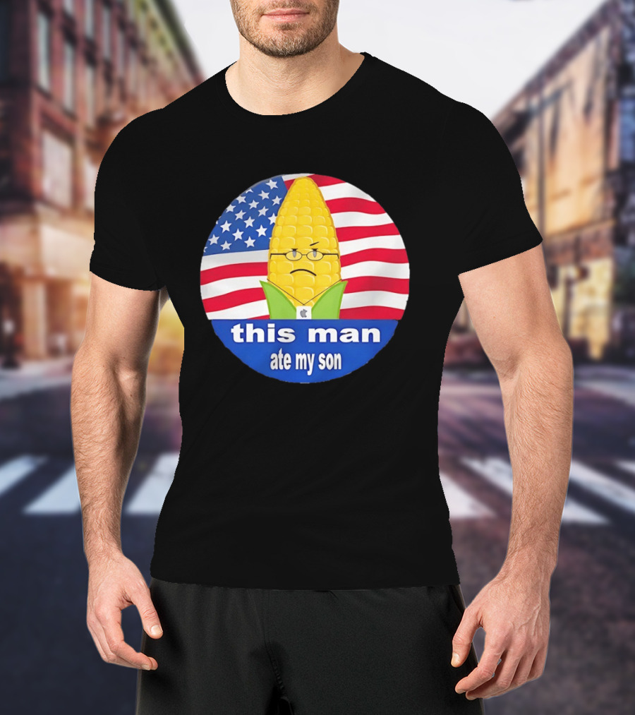 This Man Ate My Son Corn USA Flag T-Shirt