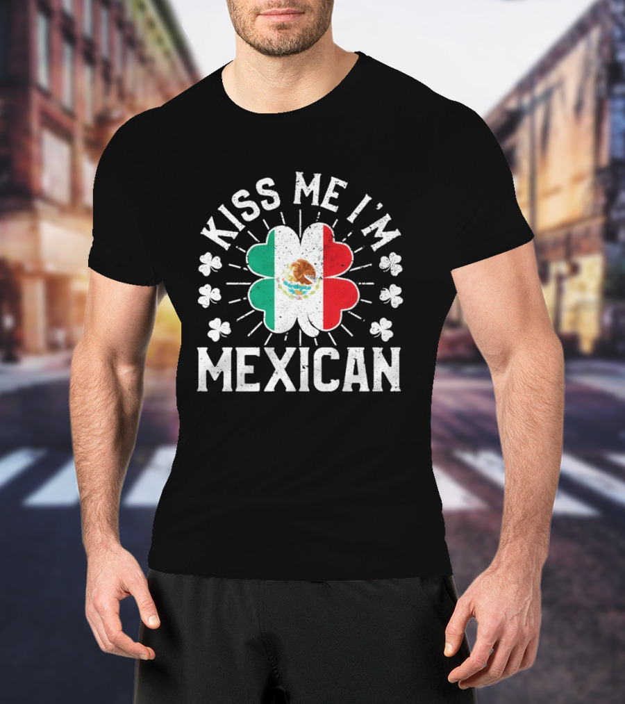 Kiss Me I'm Mexican St Patrick's Day Mexican Flag Shamrock T-Shirt